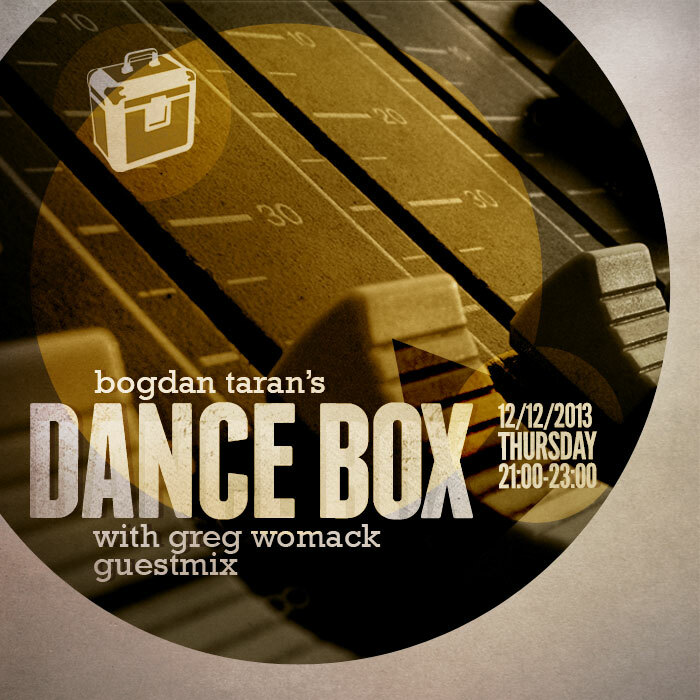 Dance Box with Greg Womack guestmix // 12.12.2013