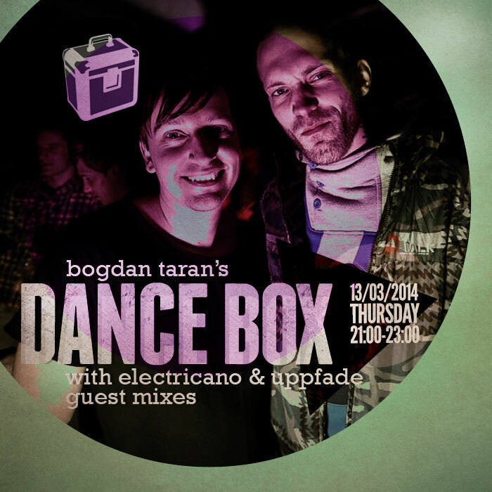 Dance Box with Electricano & Uppfade guest mixes // 13.03.2014
