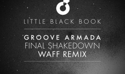 Powerplay: Groove Armada – Final Shakedown (wAFF Remix) (Little Black Book EP) (Moda Black) // 10.06.2015