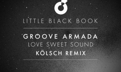 Powerplay: Groove Armada – Love Sweet Sound (Kolsch Remix) (Moda Black) // 15.07.2015