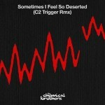 Powerplay: The Chemical Brothers – Sometimes I Feel So Deserted (C2 Trigger Remix) (Virgin/EMI) // 02.12.2015