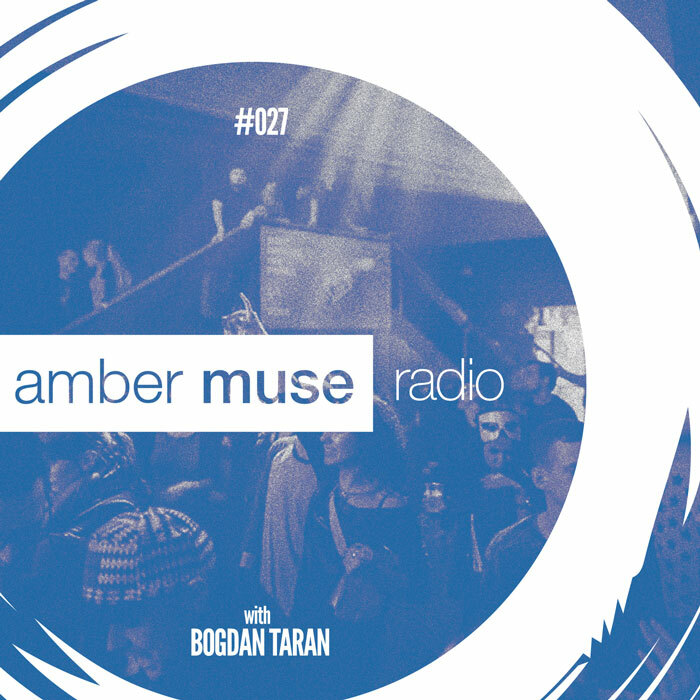 Amber Muse Radio Show #027 with Bogdan Taran // 22 Mar 2017