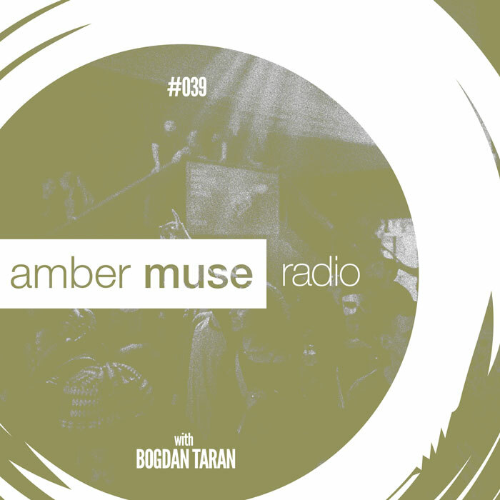 Amber Muse Radio Show #039 with Bogdan Taran // 14 June 2017