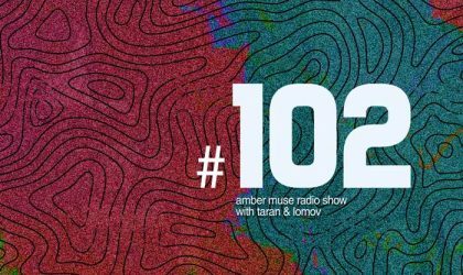 Amber Muse Radio Show #102 with Taran & Lomov // 13 Sep 2018