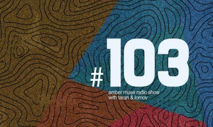 Amber Muse Radio Show #103 with Taran & Lomov // 20 Sep 2018