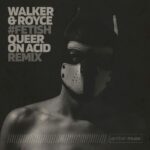 WALKER & ROYCE - FETISH (QUEER ON ACID REMIX)