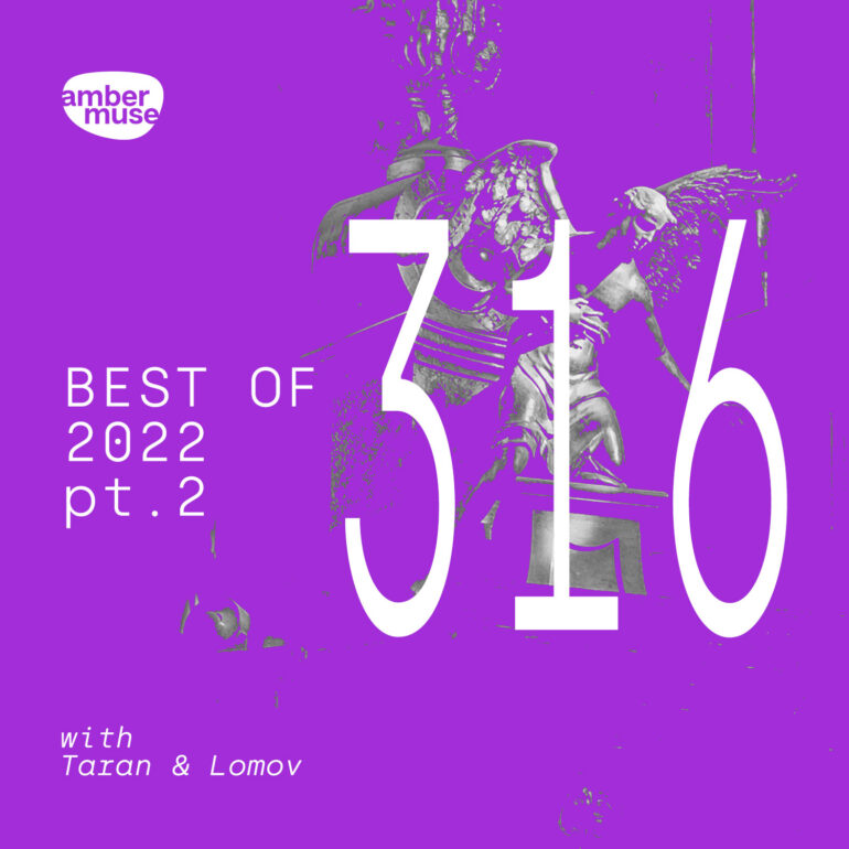 Amber Muse Radio Show #316 with Taran & Lomov - Best of 2022 Pt. 2
