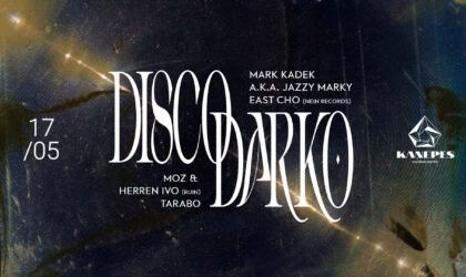 EVENT: Disco Darko x KKC: Mark Kadek, East Cho, mOZ & Herren Ivo, Tarabo/ 17 May